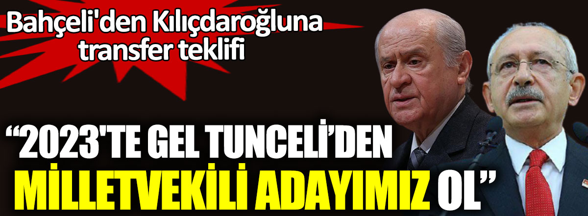 Bahçeli'den Kılıçdaroğlu'na transfer teklifi. 2023'te gel milletvekili adayımız ol