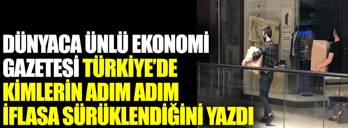 Dünyaca ünlü ekonomi gazetesi Türkiye'de kimlerin adım adım iflasa sürüklendiğini yazdı