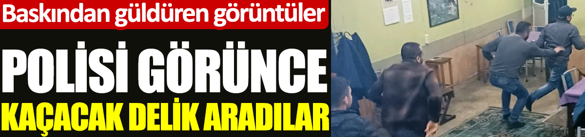 Adana’daki baskından güldüren görüntüler. Polisi görünce kaçacak delik aradılar