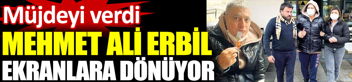Mehmet Ali Erbil müjdeyi verdi. Ekranlara dönüyor