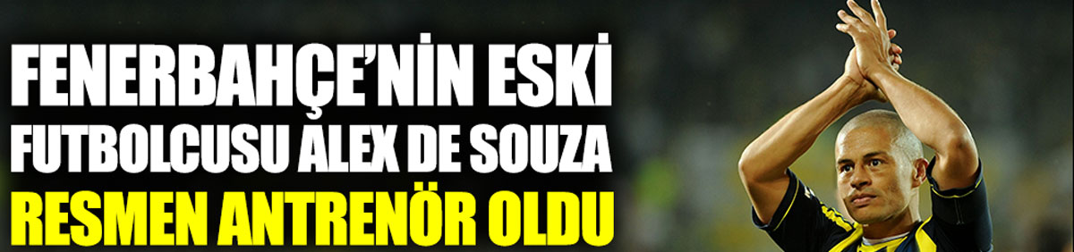 Fenerbahçe'nin eski futbolcusu Alex De Souza resmen antrenör oldu