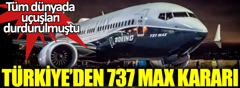 Tüm dünyada uçuşları durdurulmuştu! Türkiye'den Boeing 737 Max açıklaması