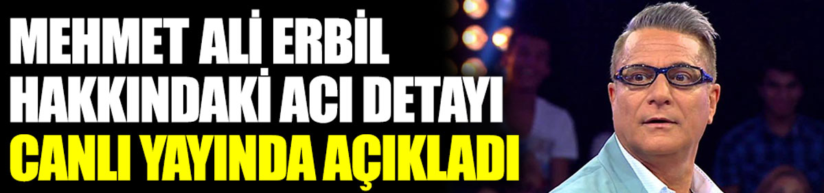 Ünlü şovmen Mehmet Ali Erbil hakkındaki acı gerçeği canlı yayında açıkladı