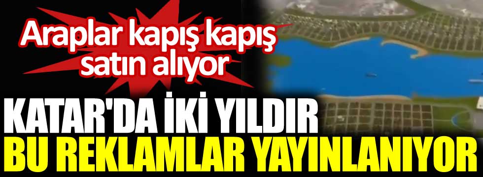 Katar'da iki yıldır Kanal İstanbul reklamları yayınlanıyor