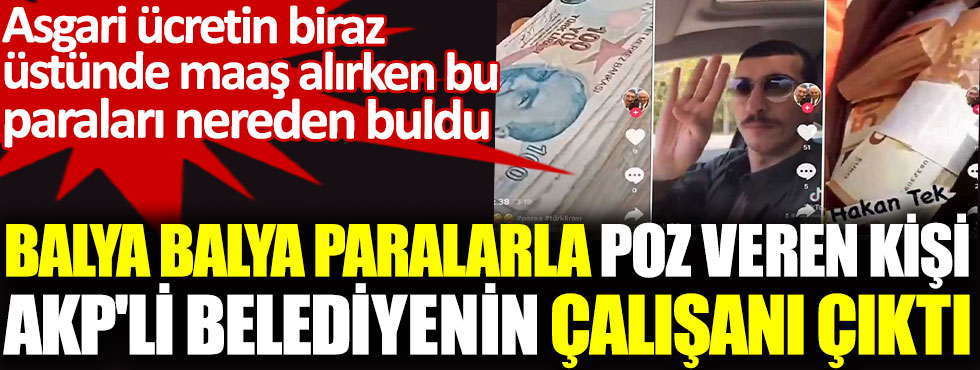 Balya balya paralarla poz veren kişi AKP'li belediyenin çalışanı çıktı. Asgari ücretin biraz  üstünde maaş alırken bu  paraları nereden buldu