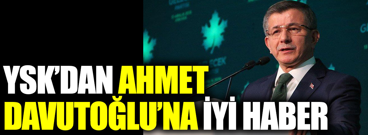 Yüksek Seçim Kurulu'ndan Ahmet Davutoğlu'na iyi haber