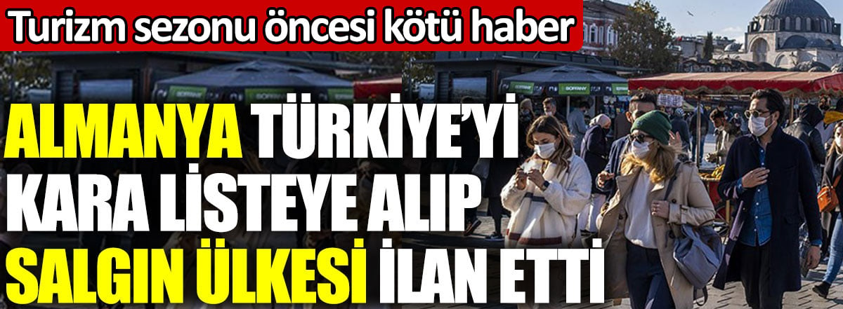 Almanya Türkiye’yi kara listeye alıp salgın ülkesi ilan etti