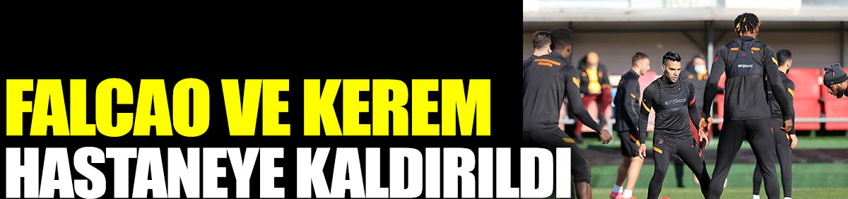 Galatasaray'da Falcao ve Kerem Aktürkoğlu hastaneye kaldırıldı