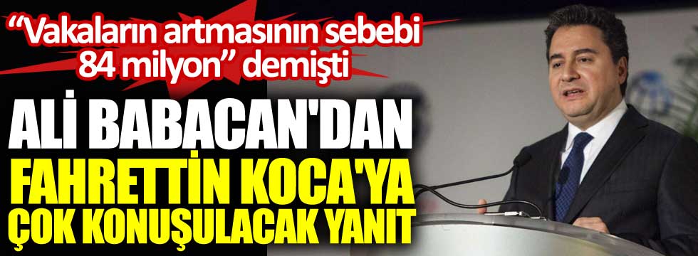 Ali Babacan'dan Fahrettin Koca'ya: Yok, 83.999.999'dur o