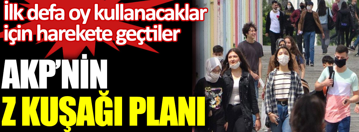 AKP'nin Z kuşağı planı. İlk defa oy kullanacaklar için harekete geçtiler