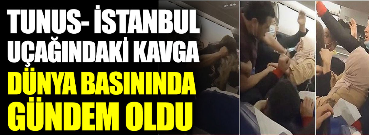 Tunus- İstanbul uçağındaki kavga dünya basınında gündem oldu