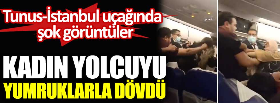 Tunus - İstanbul uçağında şok görüntüler. Kadın yolcuyu yumruklarla dövdü