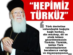 "HEPİMİZ TÜRKÜZ"