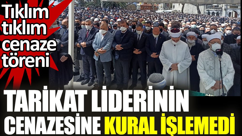 Tarikat liderinin cenazesine kural işlemedi