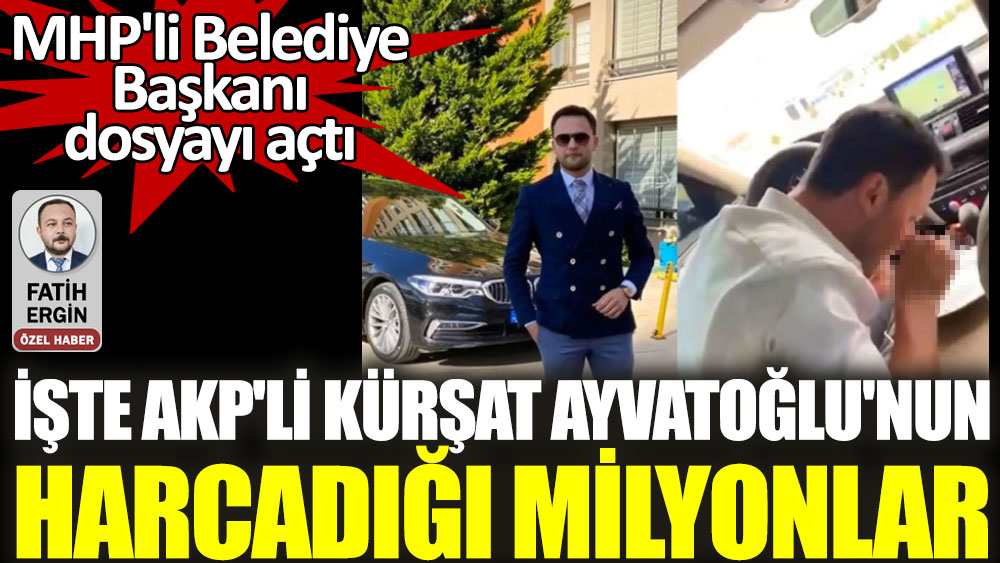 İşte AKP'li Kürşat Ayvatoğlu'nun harcadığı milyonlar. MHP'li Belediye Başkanı dosyayı açtı