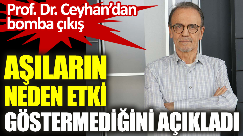 Prof. Dr. Mehmet Ceyhan’dan bomba çıkış. Aşıların neden etki göstermediğini açıkladı