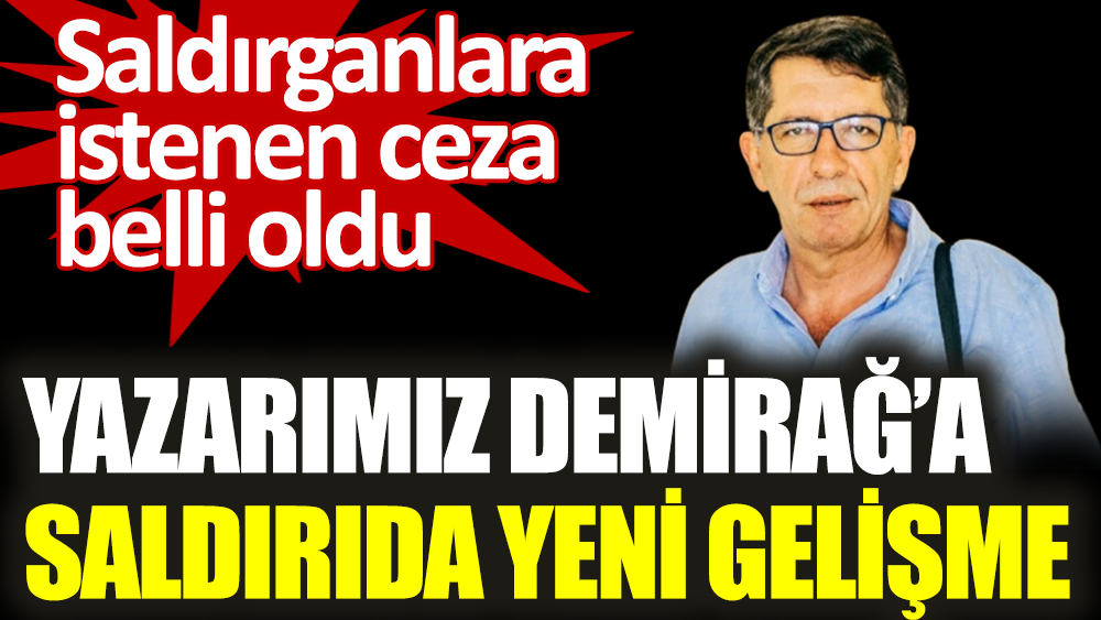 Yeniçağ Gazetesi Yazarı Yavuz Selim Demirağ'a saldırıda yeni gelişme. Saldırganlar için istenen ceza belli oldu
