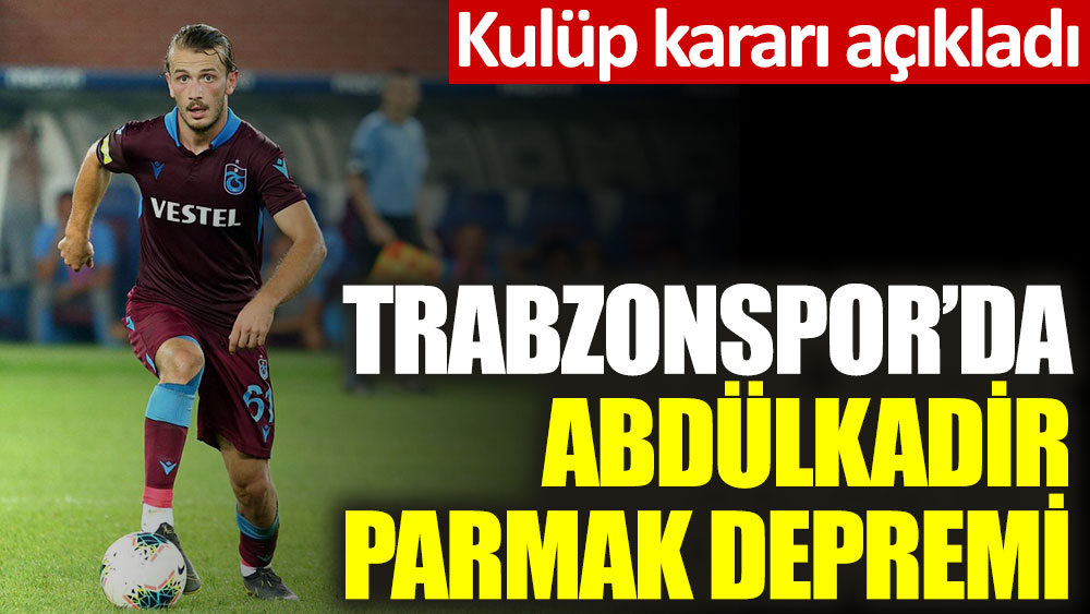 Trabzonspor'da Abdülkadir Parmak depremi