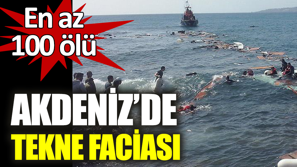 Akdeniz'de tekne faciası. En az 100 ölü