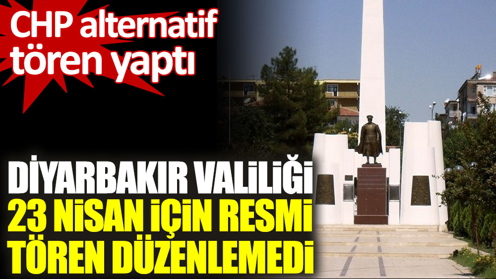 Diyarbakır Valiliği 23 Nisan için resmî tören düzenlemedi. CHP alternatif tören yaptı
