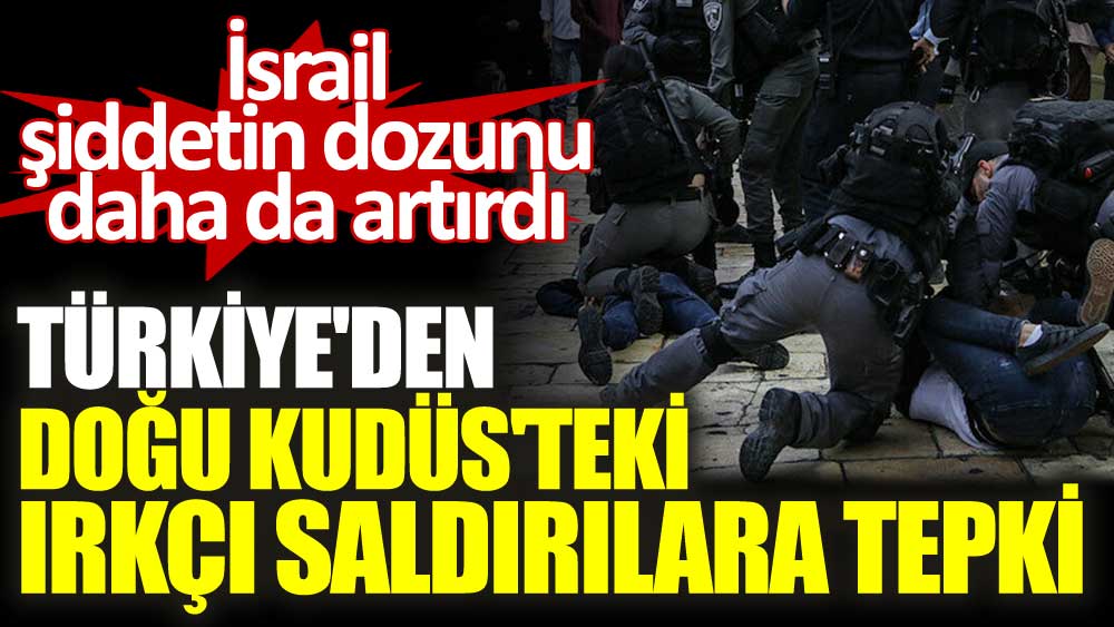 Türkiye'den Doğu Kudüs'teki ırkçı saldırılara tepki
