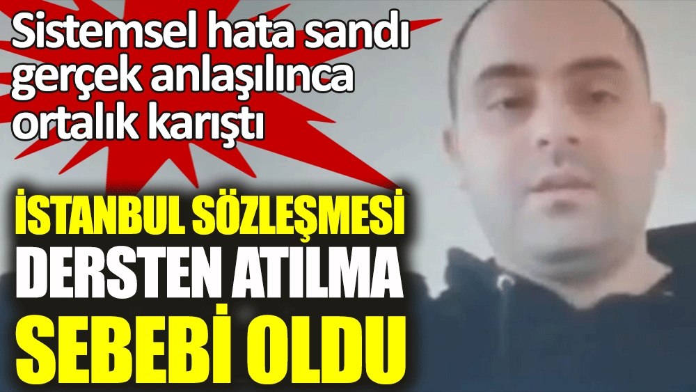 İstanbul Sözleşmesi dersten atılma sebebi oldu