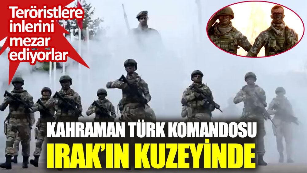 Kahraman Türk komandosu Irak'ın kuzeyinde