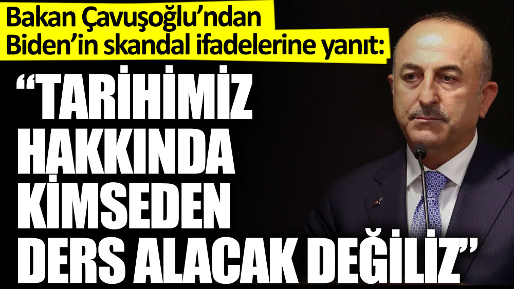 Bakan Çavuşoğlu'ndan Biden'in skandal ifadelerine yanıt: Kimseden ders alacak değiliz