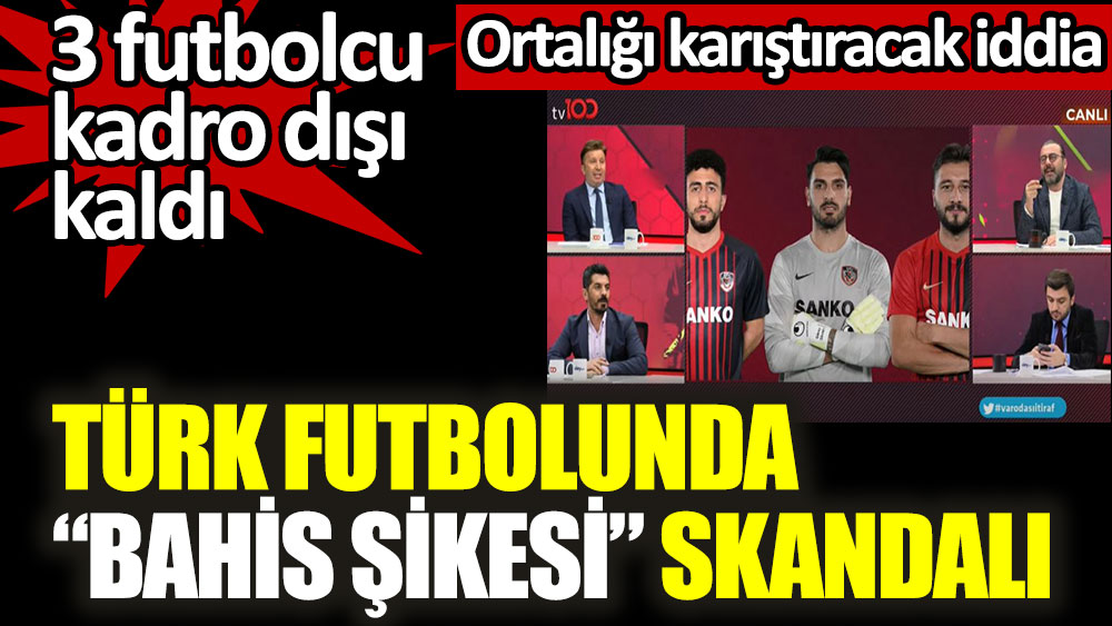 Türk futbolunda bahis şikesi skandalı! 3 futbolcu kadro dışı kaldı. Ortalığı karıştıracak iddia