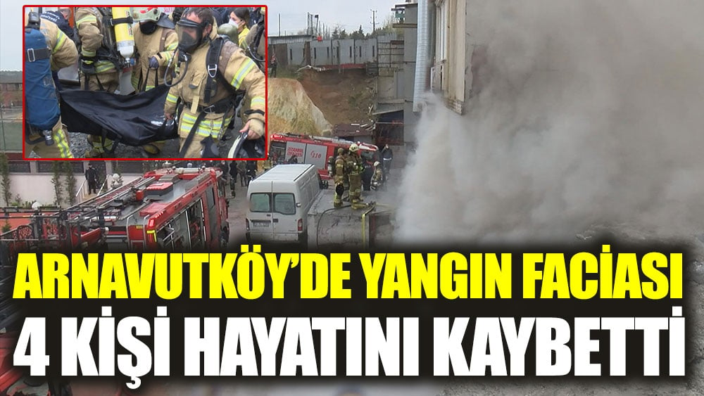 Arnavutköy'de hırdavat deposunda çıkan yangında 4 kişi öldü