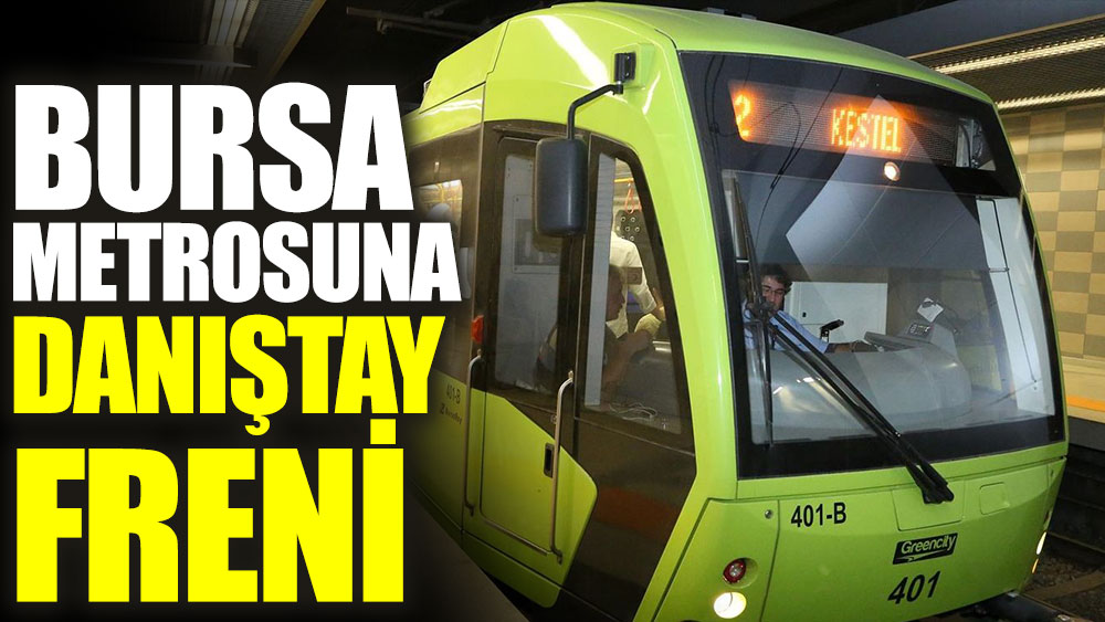 Bursa metrosuna Danıştay freni