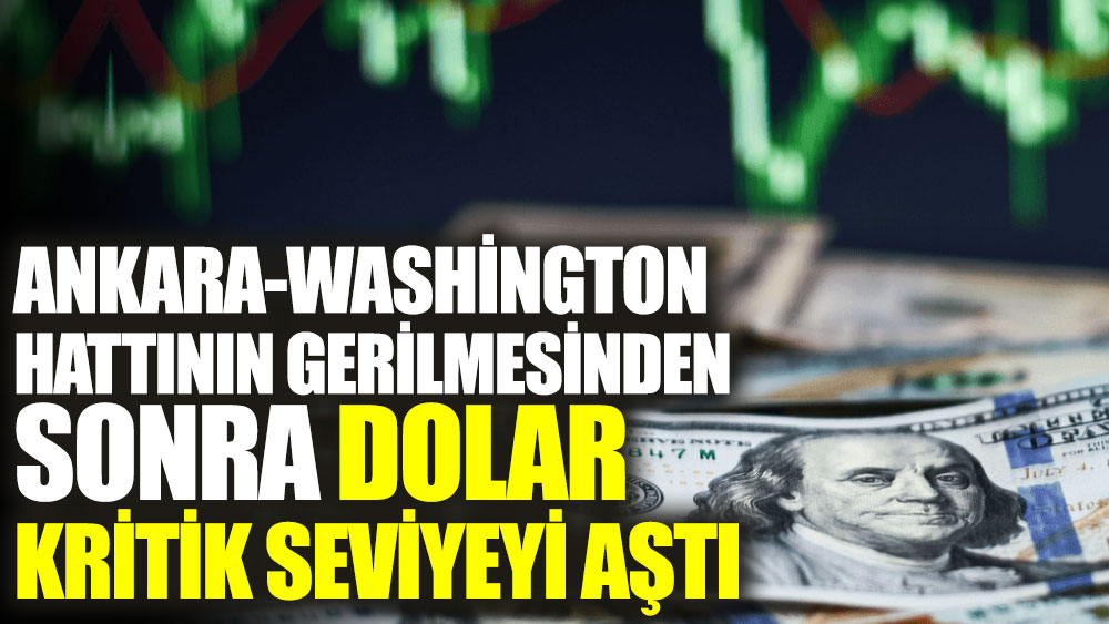 Ankara - Washington hattının gerilmesinin ardından dolar kritik seviyeyi aştı
