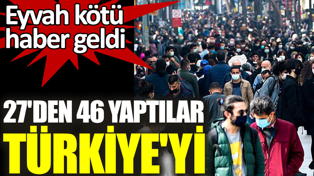 27'den 46 yaptılar Türkiye'yi. Eyvah kötü haber geldi