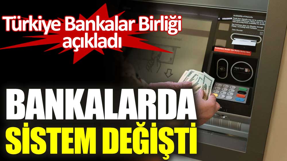 Bankalarda sistem değişti. Türkiye Bankalar Birliği açıkladı
