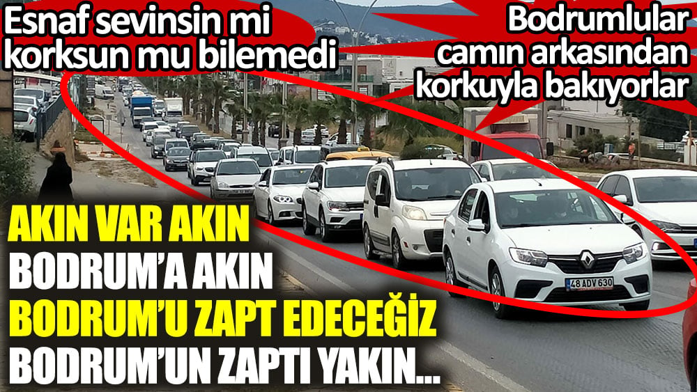 Bodrumlular camın arkasından korkuyla bakıyorlar. Esnaf sevinsin mi korksun mu bilemedi