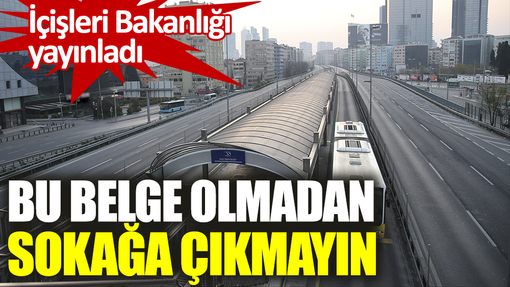 İçişleri Bakanlığı yayınladı: Bu belge olmadan sokağa çıkmayın