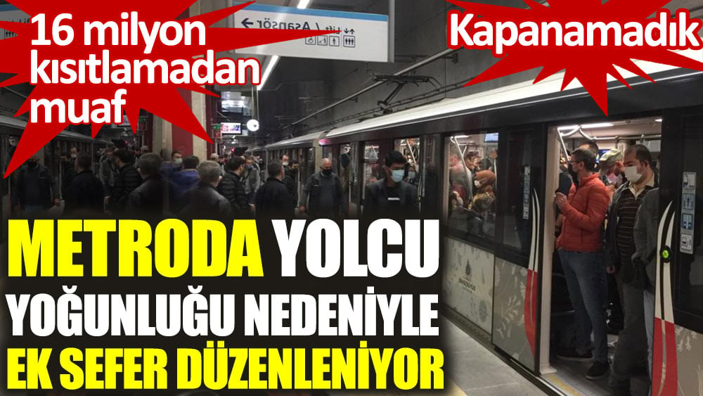 Metroda yolcu yoğunluğu nedeniyle ek sefer düzenleniyor. 16 milyon kapanmadan muaf