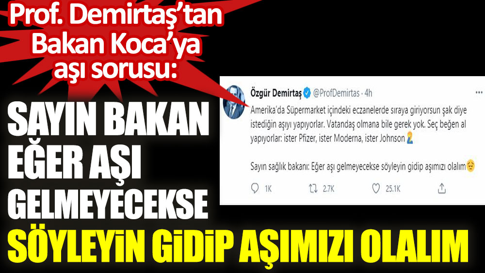 Prof. Demirtaş'tan Bakan Koca'ya aşı sorusu: Sayın Bakan eğer aşı gelmeyecekse söyleyin gidip aşımızı olalım