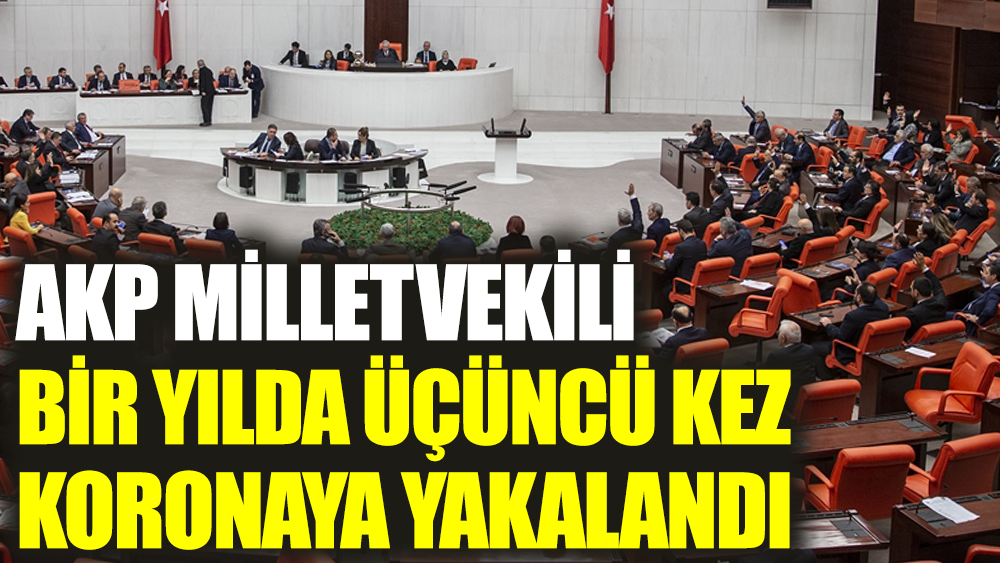 AKP milletvekili bir yılda üçüncü kez koronaya yakalandı