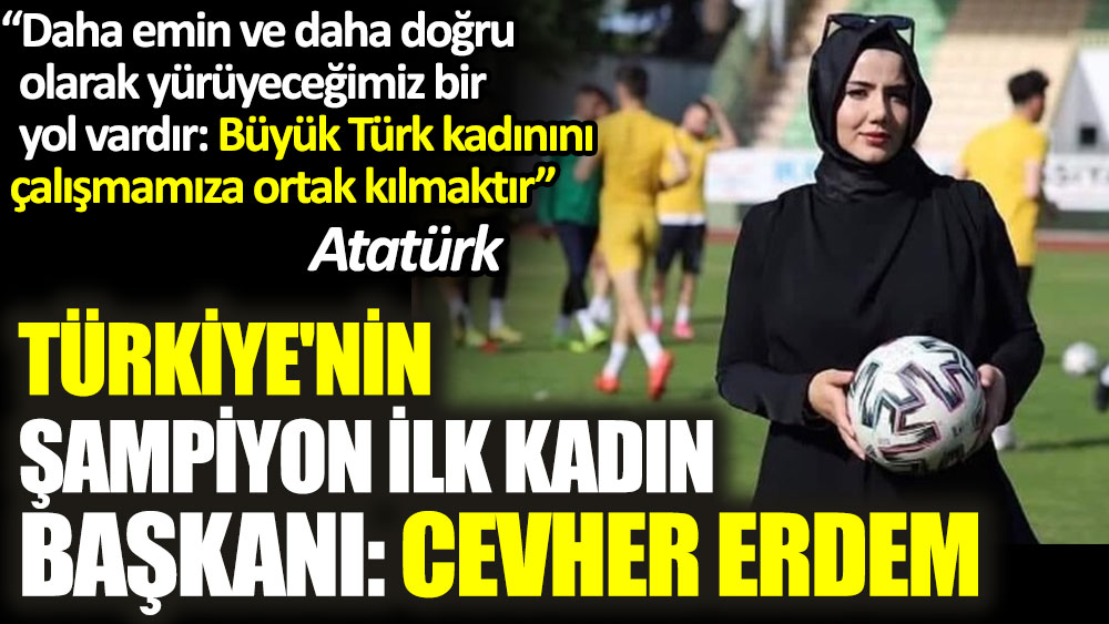 Türkiye'nin şampiyon ilk kadın başkanı: Cevher Erdem