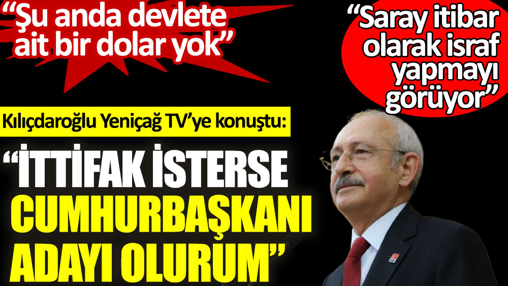 Kemal Kılıçdaroğlu Yeniçağ TV'ye gündem yaratacak açıklamalar