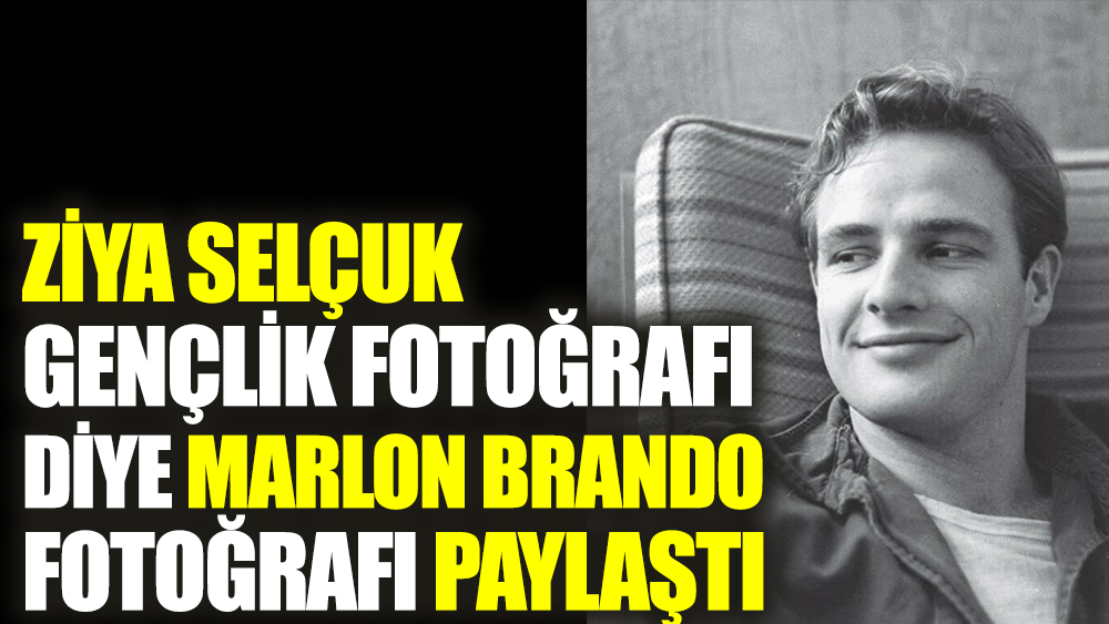 Ziya Selçuk gençlik fotoğrafı diye Marlon Brando fotoğrafı paylaştı