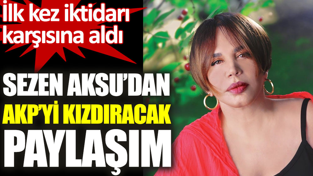 Sezen Aksu'dan AKP'yi kızdıracak sözler. İlk kez iktidarı karşısına aldı
