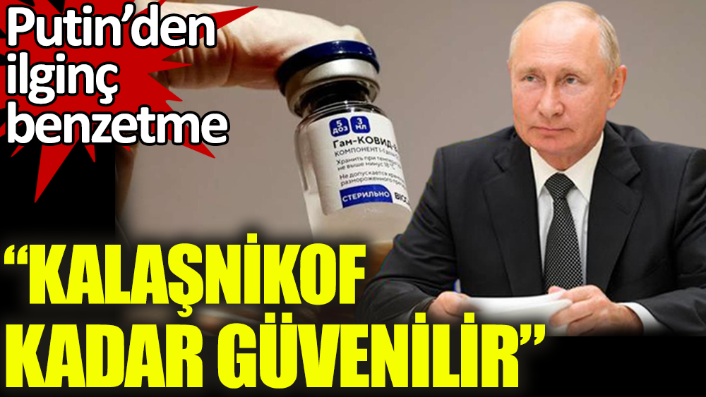 Putin'den Rus aşısı Sputnik V için ilginç benzetme: Kalaşnikof kadar güvenilir