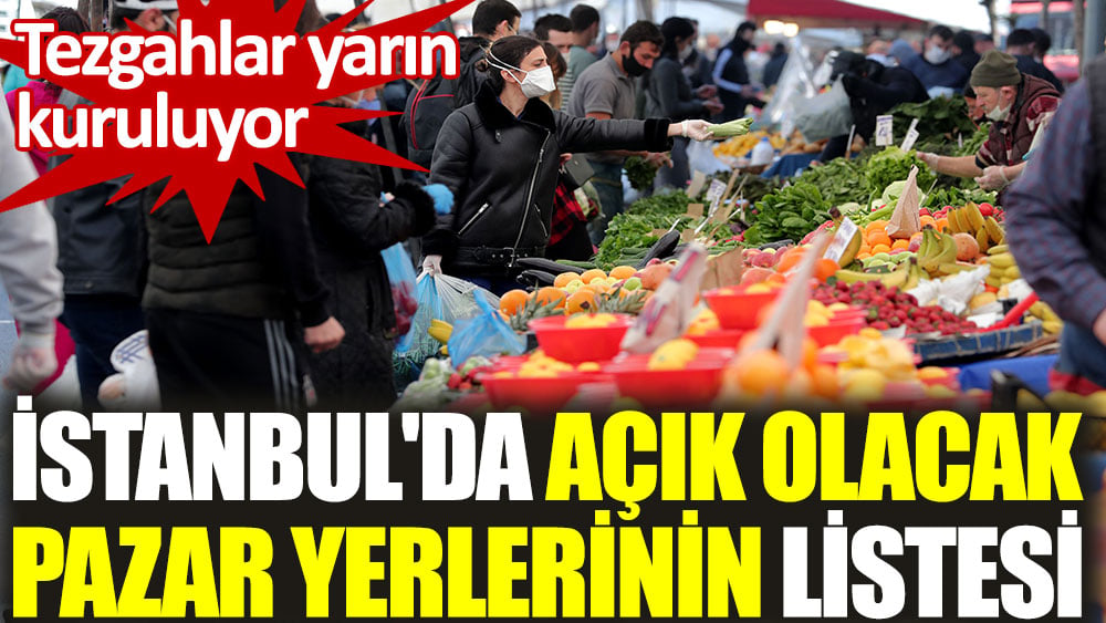 İstanbul'da açık olacak pazar yerlerinin listesi