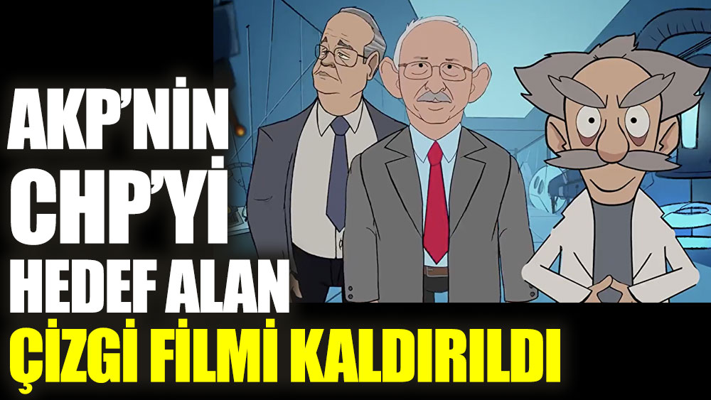 AKP'nin CHP’yi hedef alan çizgi filmi kaldırdı