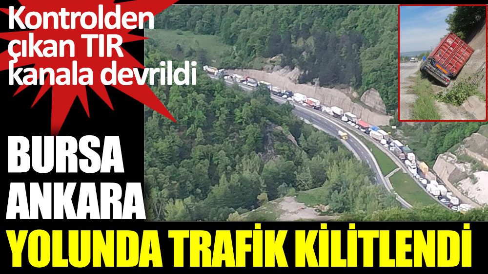 Kontrolden çıkan TIR kanala devrildi. Bursa- Ankara yolunda trafik kilitlendi