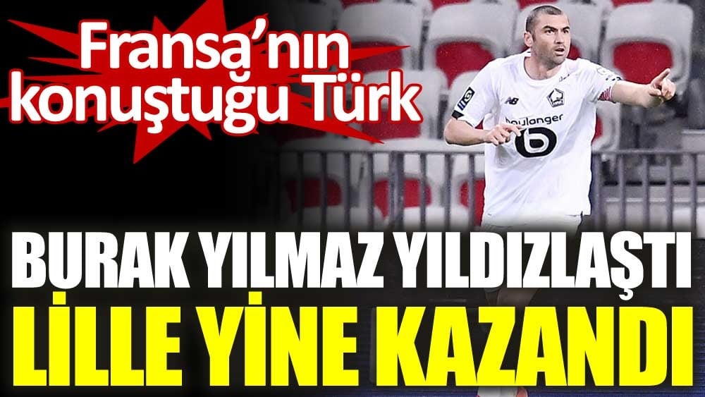 Burak Yılmaz yıldızlaştı Lille yine kazandı. Fransa'nın konuştuğu Türk