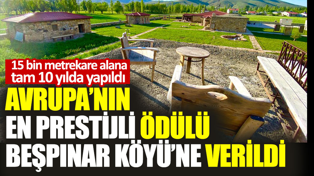 Avrupa’nın en prestijli ödülü Beşpınar Köyü’ne verildi. 15 bin metrekare alana tam 10 yılda yapıldı