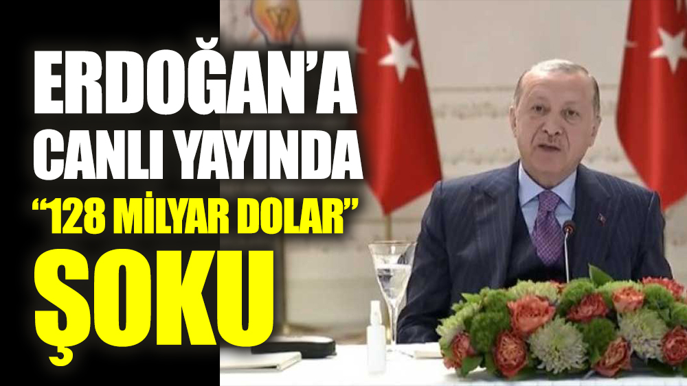 Erdoğan'a canlı yayında 128 milyar dolar şoku